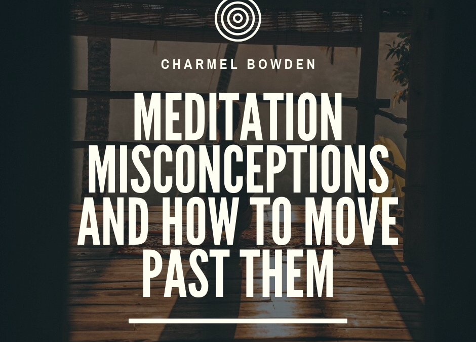 Charmel Bowden Meditation Misconceptions And How To Move Past Them