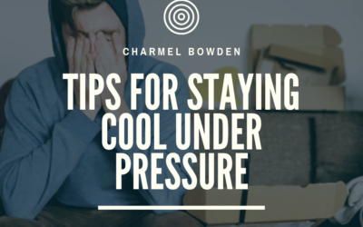 Tips For Staying Cool Under Pressure