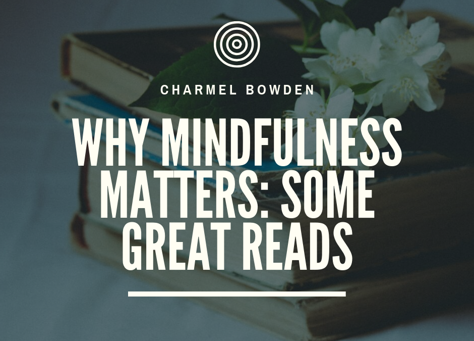 Charmel Bowden Why Mindfulness Matters Some Great Reads